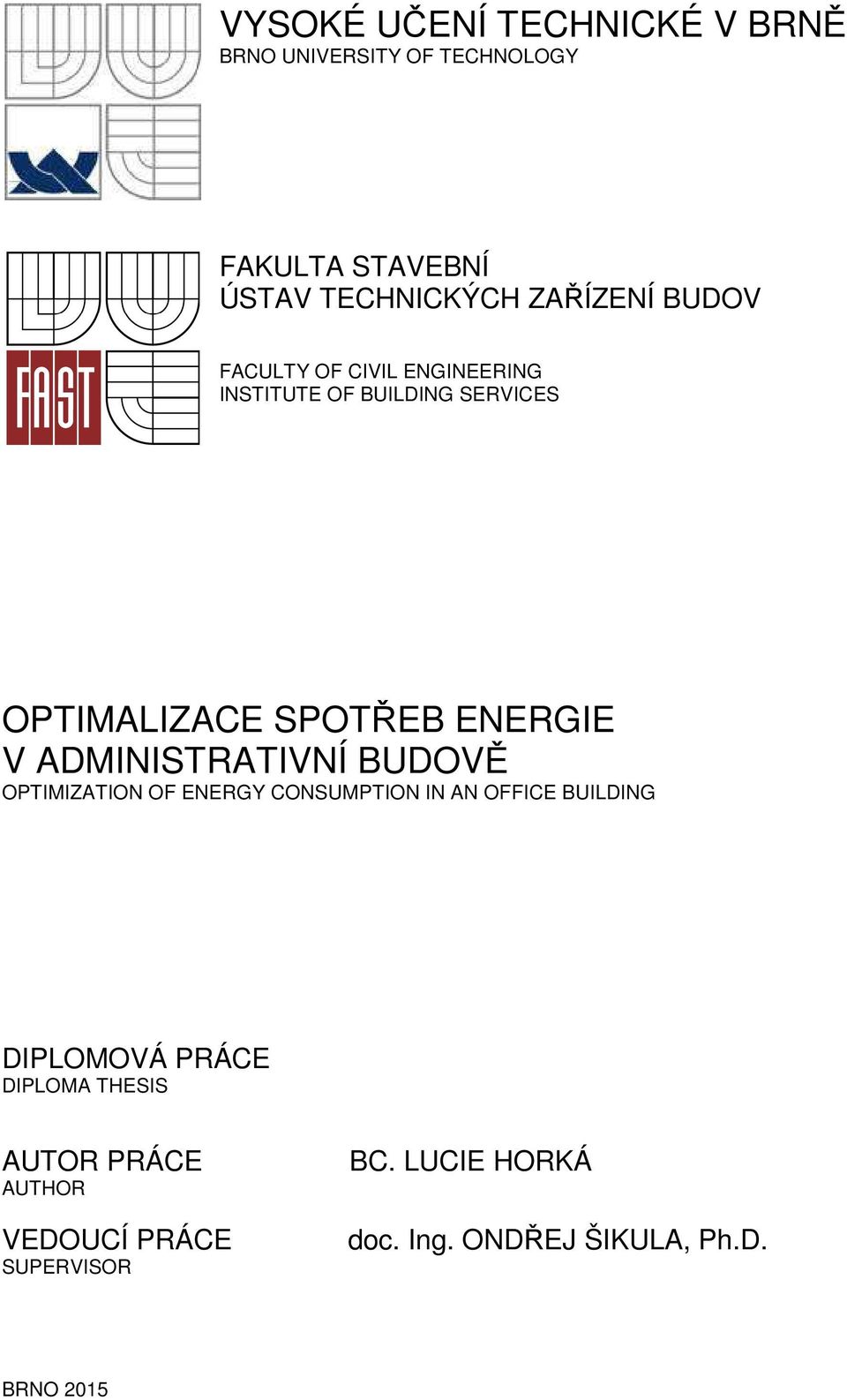 ENERGIE V ADMINISTRATIVNÍ BUDOVĚ OPTIMIZATION OF ENERGY CONSUMPTION IN AN OFFICE BUILDING DIPLOMOVÁ