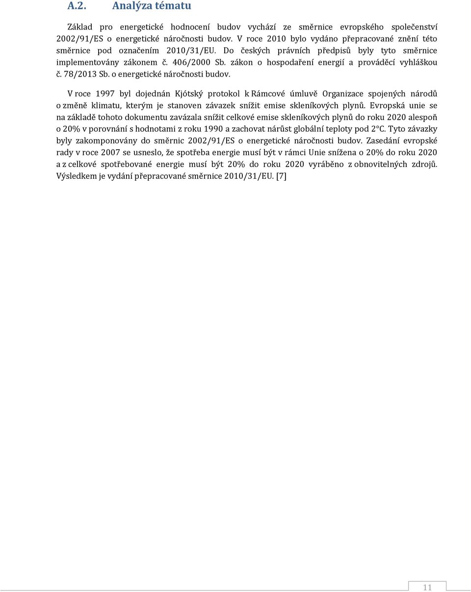 zákon o hospodaření energií a prováděcí vyhláškou č. 78/2013 Sb. o energetické náročnosti budov.