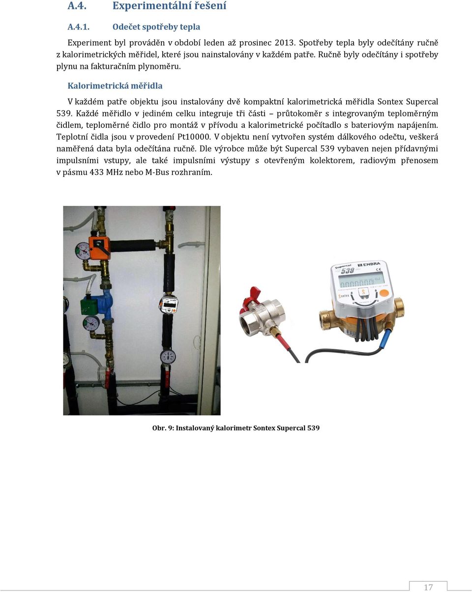 Kalorimetrická měřidla V každém patře objektu jsou instalovány dvě kompaktní kalorimetrická měřidla Sontex Supercal 539.