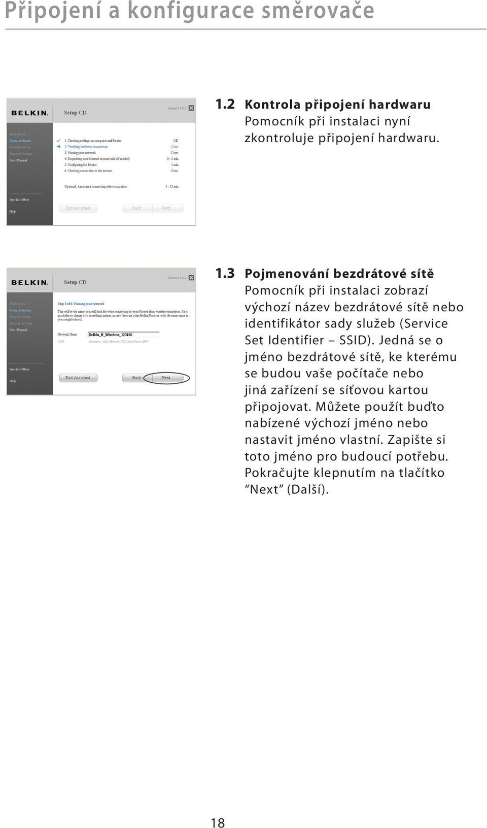3 Pojmenování bezdrátové sítě Pomocník při instalaci zobrazí výchozí název bezdrátové sítě nebo identifikátor sady služeb (Service Set