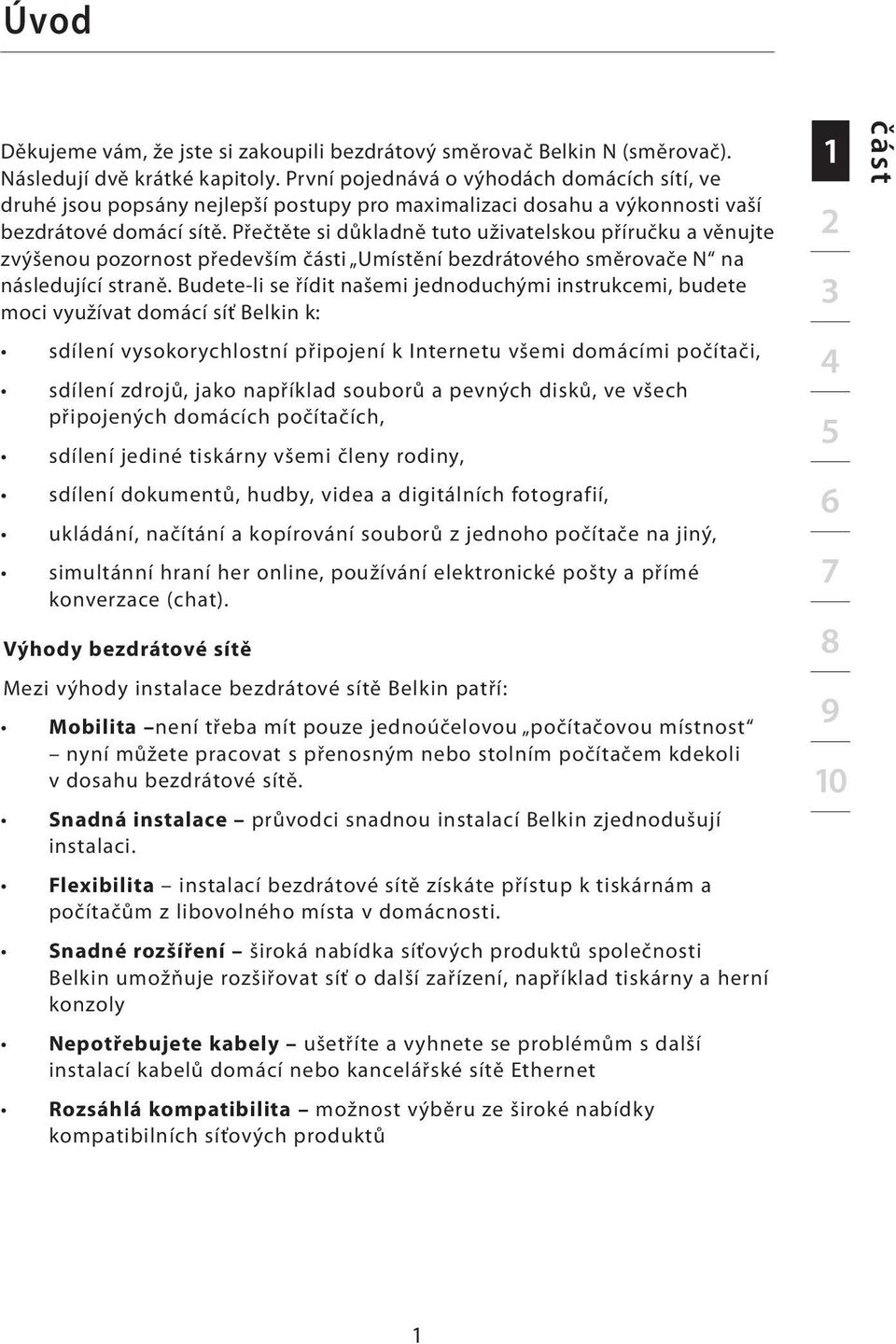 Přečtěte si důkladně tuto uživatelskou příručku a věnujte zvýšenou pozornost především části Umístění bezdrátového směrovače N na následující straně.