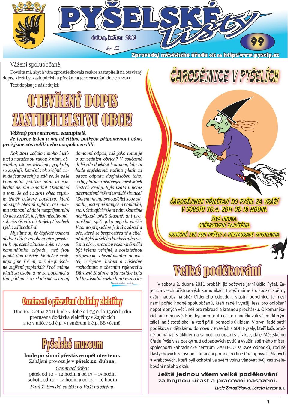 99 5,- Kč Zpravodaj městského úřadu též na http://www.pysely.cz ČARODĚJNICE V PYŠELÍCH Rok 2011 začalo mnoho institucí s nataženou rukou k nám, občanům, vše se zdražuje, poplatky se zvyšují.