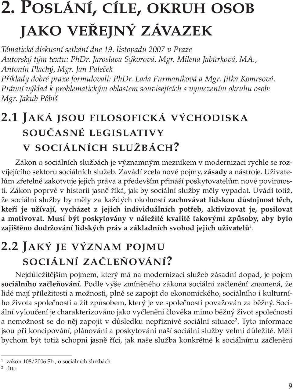 Jakub Pôbiš 2.1 JAKÁ JSOU FILOSOFICKÁ VÝCHODISKA SOUČASNÉ LEGISLATIVY V SOCIÁLNÍCH SLUŽBÁCH?