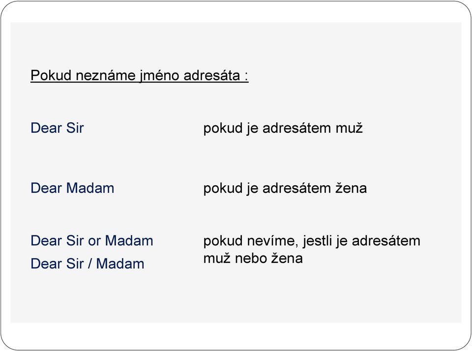 adresátem žena Dear Sir or Madam Dear Sir /