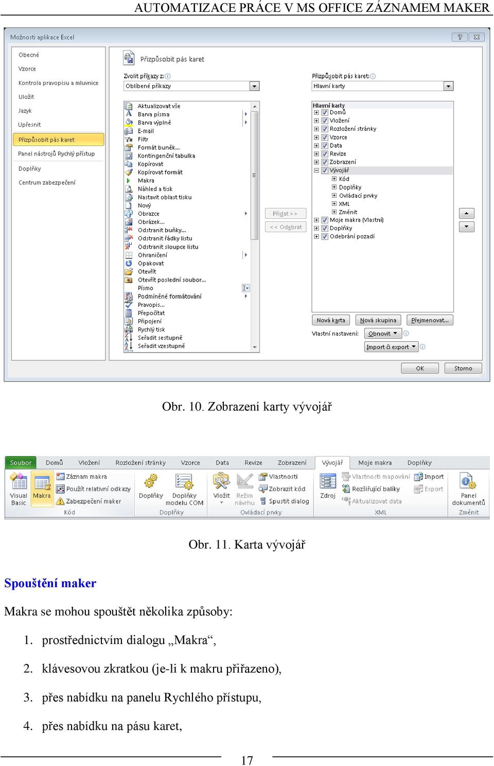 Karta vývojář Spouštění maker Makra se mohou spouštět několika způsoby: 1.