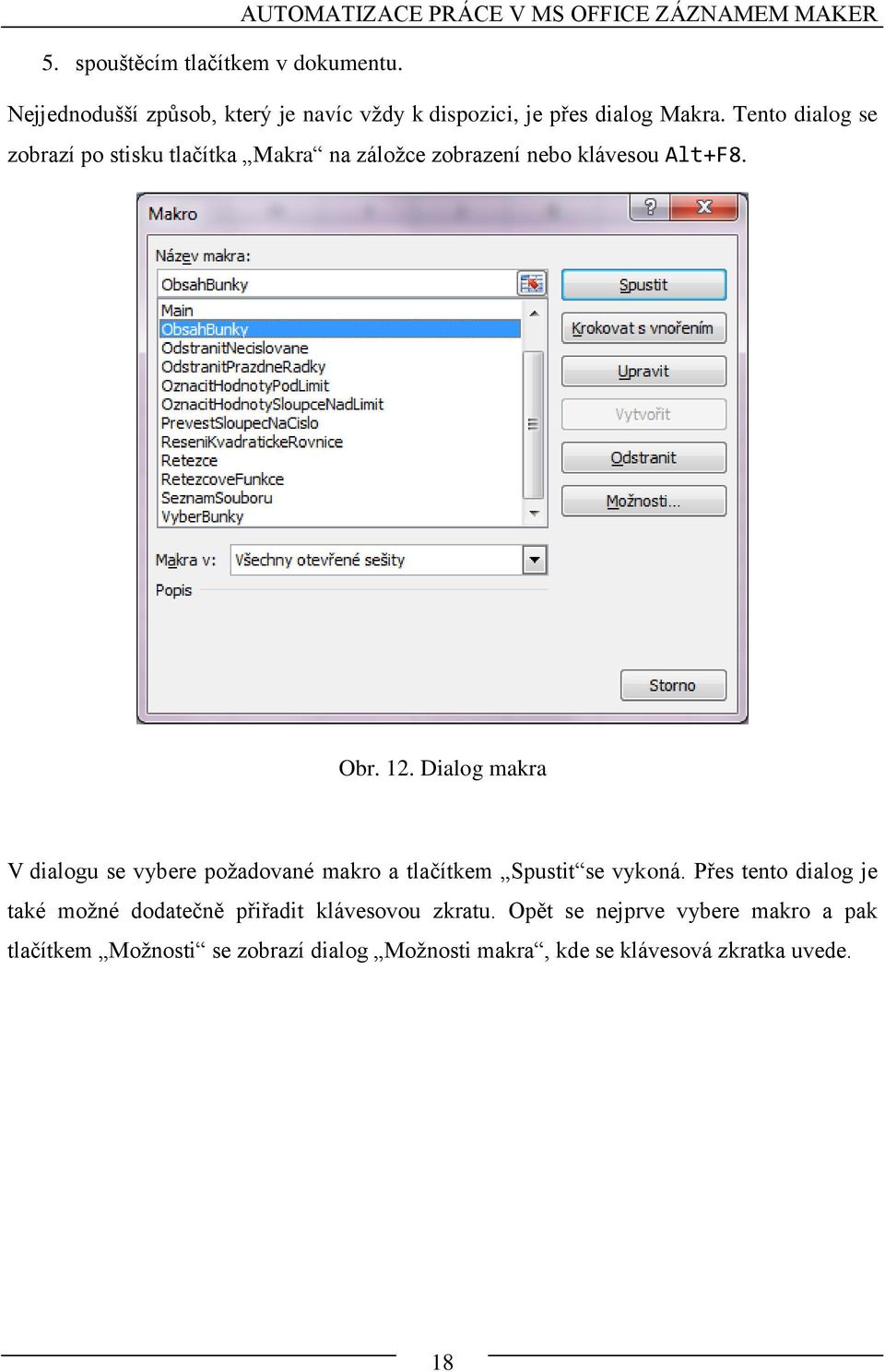 Tento dialog se zobrazí po stisku tlačítka Makra na záložce zobrazení nebo klávesou Alt+F8. Obr. 12.