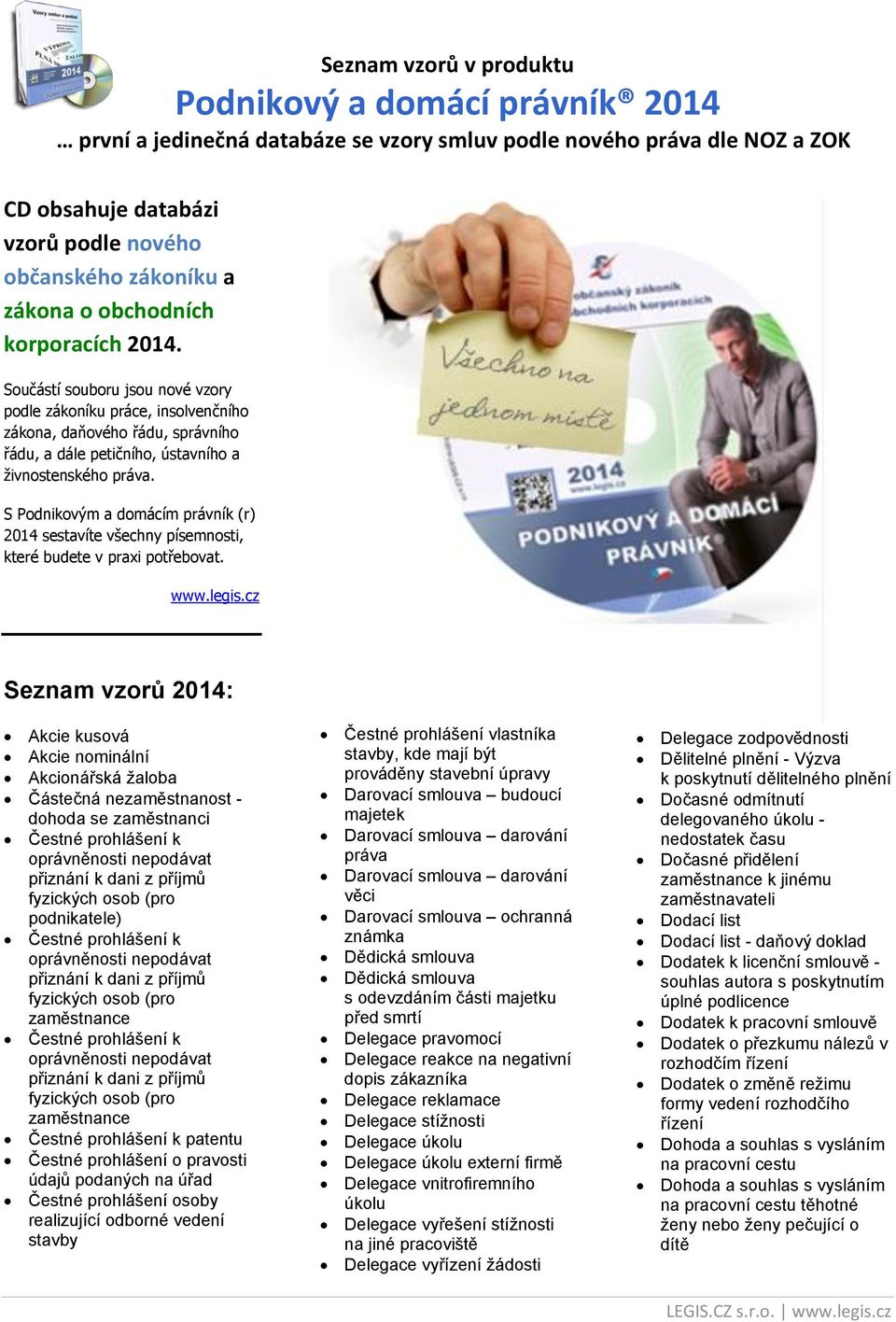 S Podnikovým a domácím právník (r) 2014 sestavíte všechny písemnosti, které budete v praxi potřebovat. www.legis.