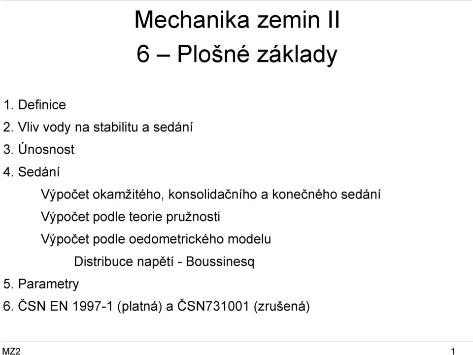 Sedání Výpočet okamžitého, konsolidačního a konečného sedání Výpočet podle