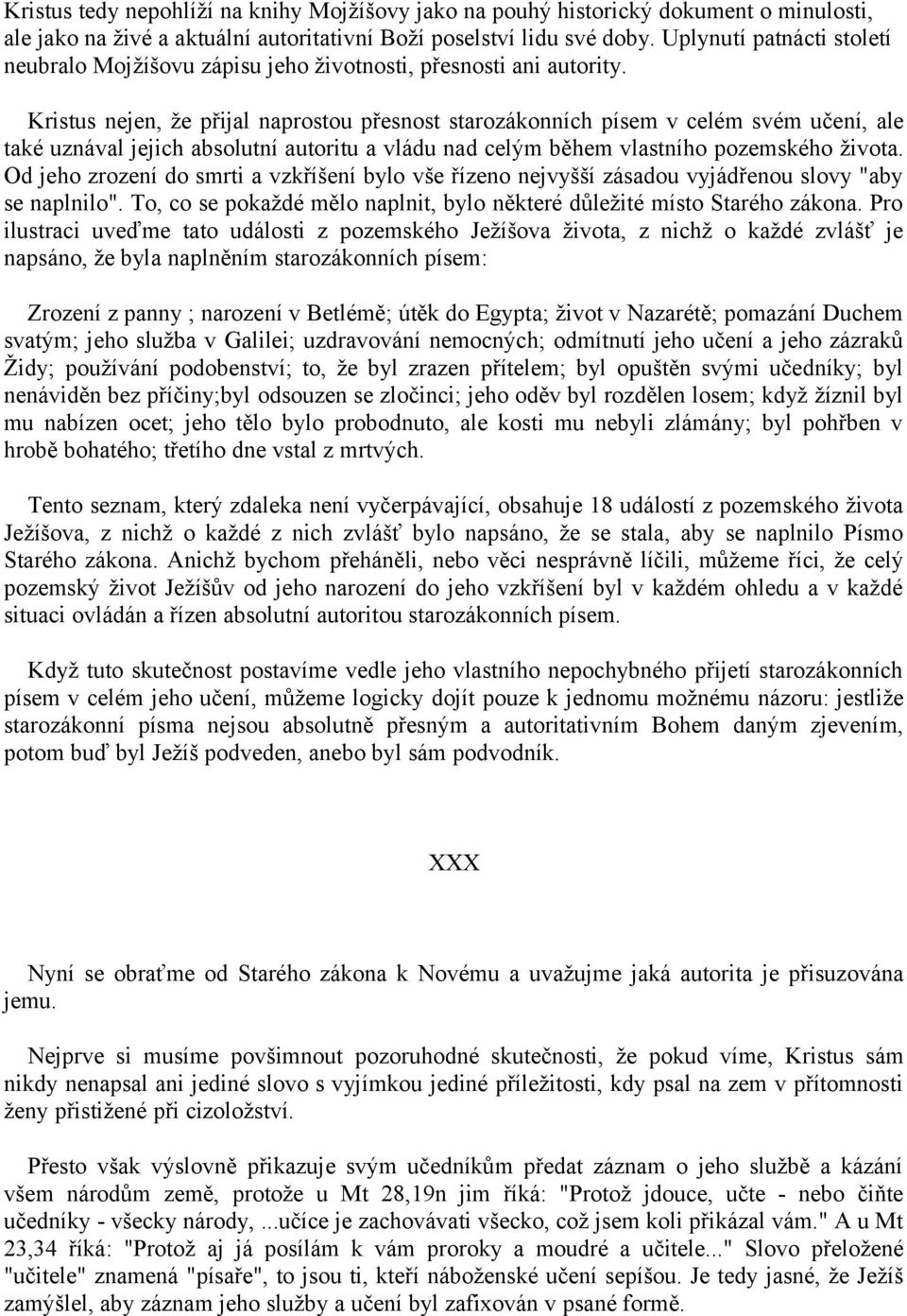 Kristus nejen, že přijal naprostou přesnost starozákonních písem v celém svém učení, ale také uznával jejich absolutní autoritu a vládu nad celým během vlastního pozemského života.