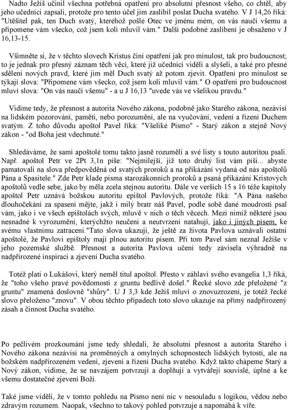 Všimněte si, že v těchto slovech Kristus činí opatření jak pro minulost, tak pro budoucnost; to je jednak pro přesný záznam těch věcí, které již učedníci viděli a slyšeli, a také pro přesné sdělení