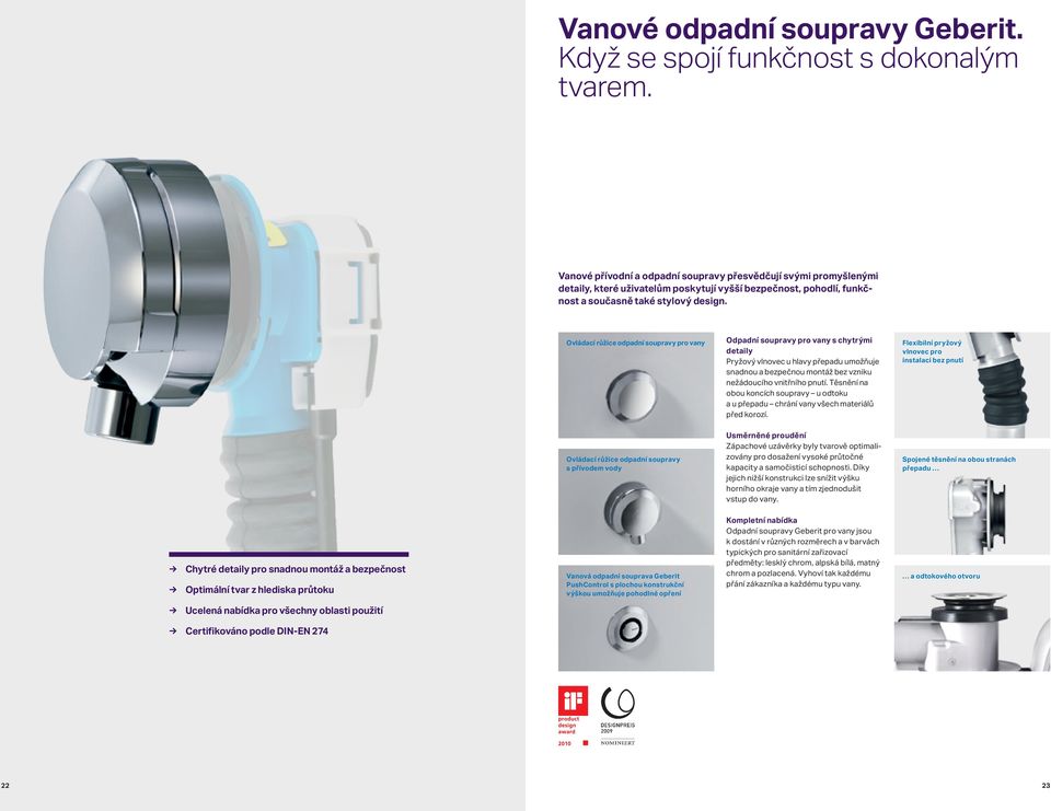 Ovládací růžice odpadní soupravy pro vany Odpadní soupravy pro vany s chytrými detaily Pryžový vlnovec u hlavy přepadu umožňuje snadnou a bezpečnou montáž bez vzniku nežádoucího vnitřního pnutí.