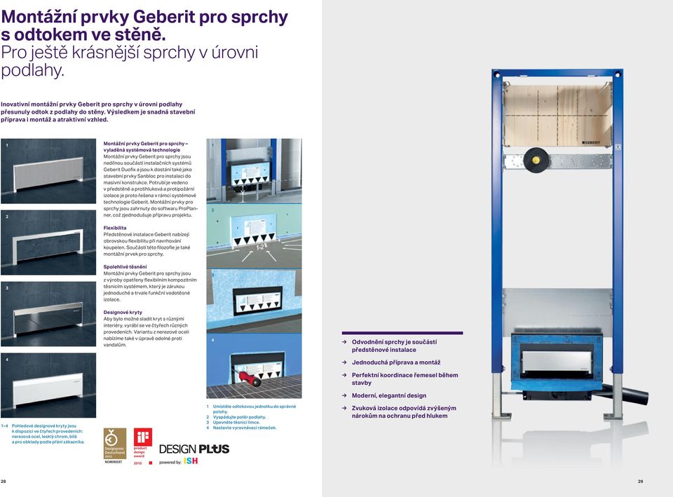 1 2 Montážní prvky Geberit pro sprchy vyladěná systémová technologie Montážní prvky Geberit pro sprchy jsou nedílnou součástí instalačních systémů Geberit Duofix a jsou k dostání také jako stavební