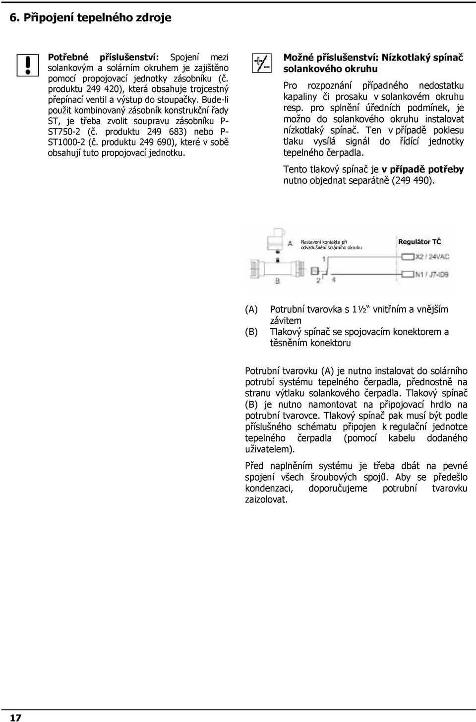 produktu 249 683) nebo P- ST1000-2 (č. produktu 249 690), které v sobě obsahují tuto propojovací jednotku.