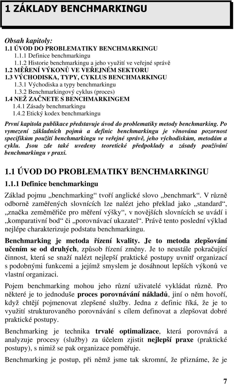 4.2 Etický kodex benchmarkingu První kapitola publikace představuje úvod do problematiky metody benchmarking.