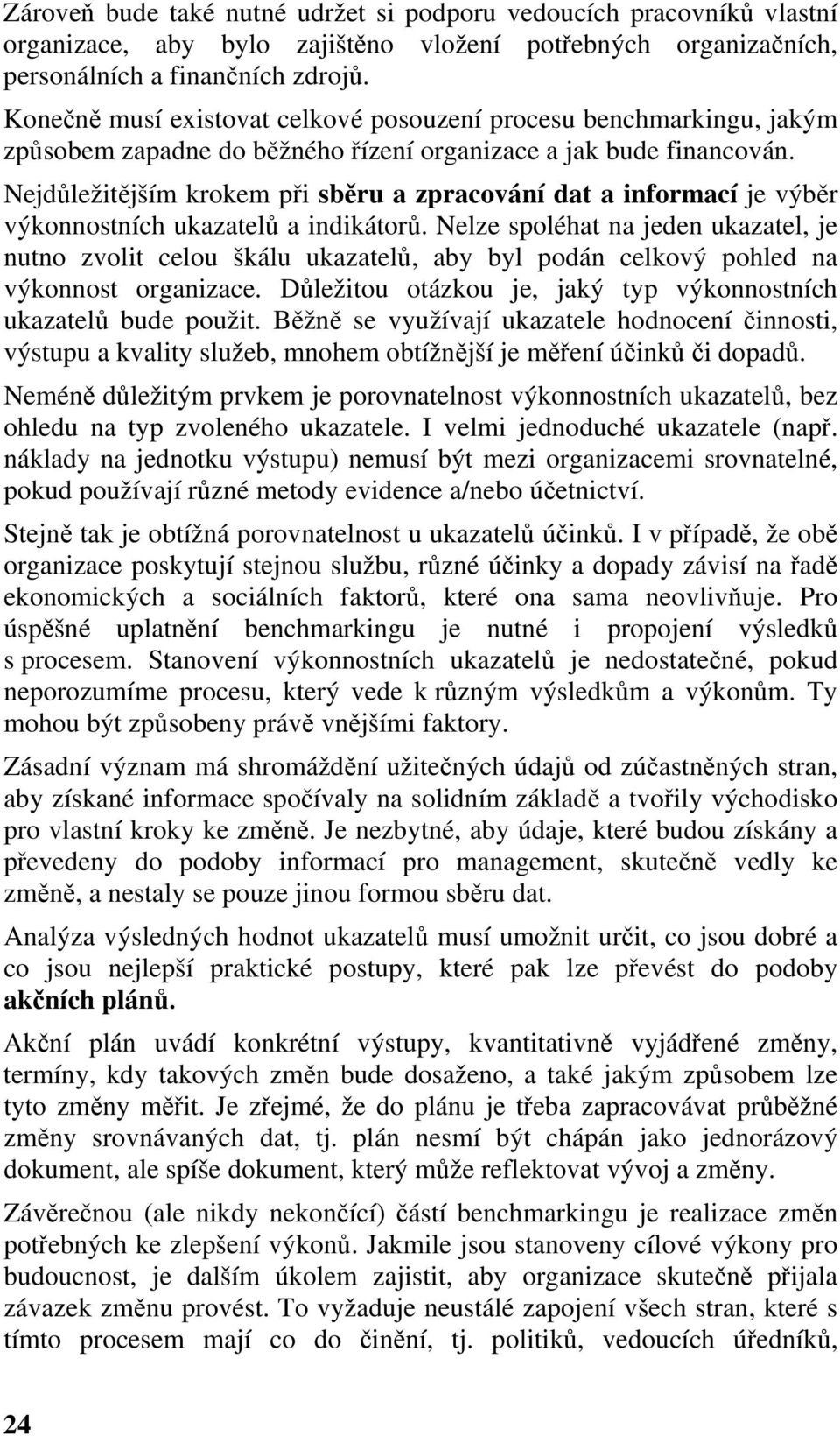 Nejdůležitějším krokem při sběru a zpracování dat a informací je výběr výkonnostních ukazatelů a indikátorů.