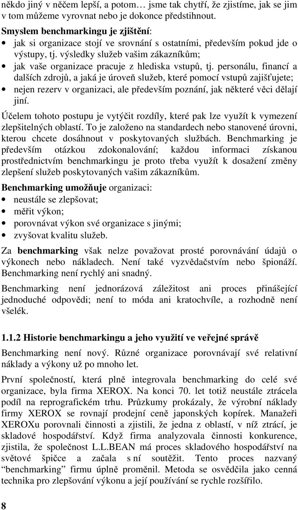 výsledky služeb vašim zákazníkům; jak vaše organizace pracuje z hlediska vstupů, tj.