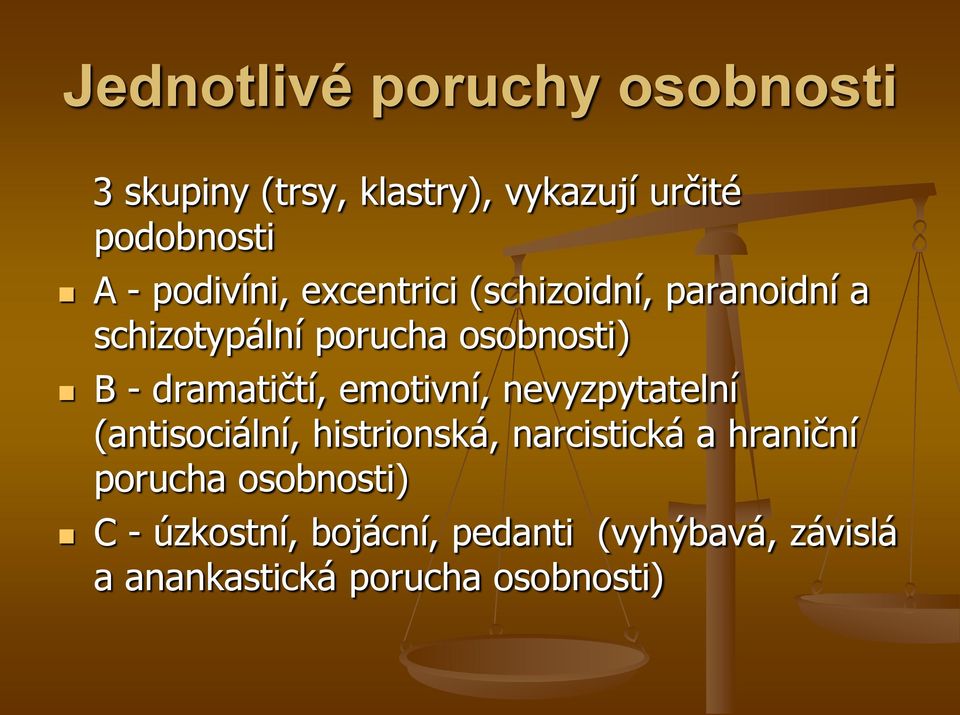 dramatičtí, emotivní, nevyzpytatelní (antisociální, histrionská, narcistická a hraniční