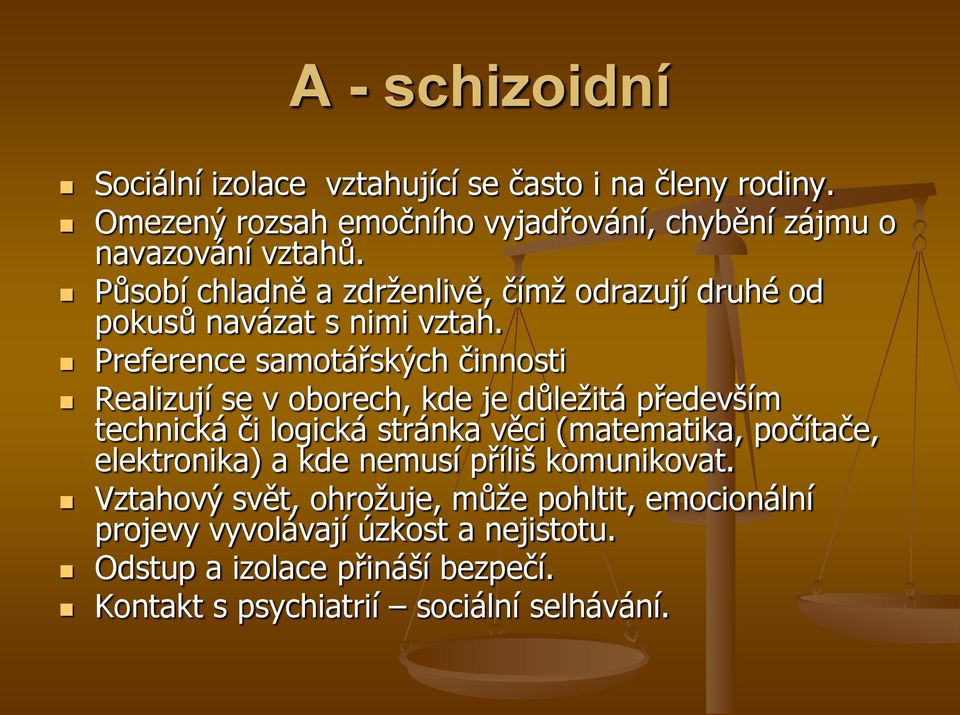 Preference samotářských činnosti Realizují se v oborech, kde je důležitá především technická či logická stránka věci (matematika, počítače,