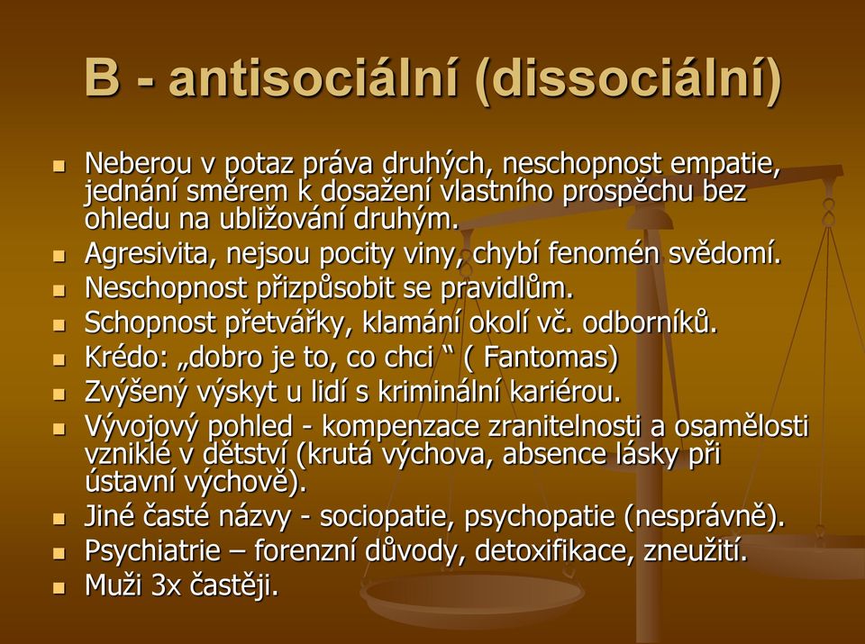 Krédo: dobro je to, co chci ( Fantomas) Zvýšený výskyt u lidí s kriminální kariérou.