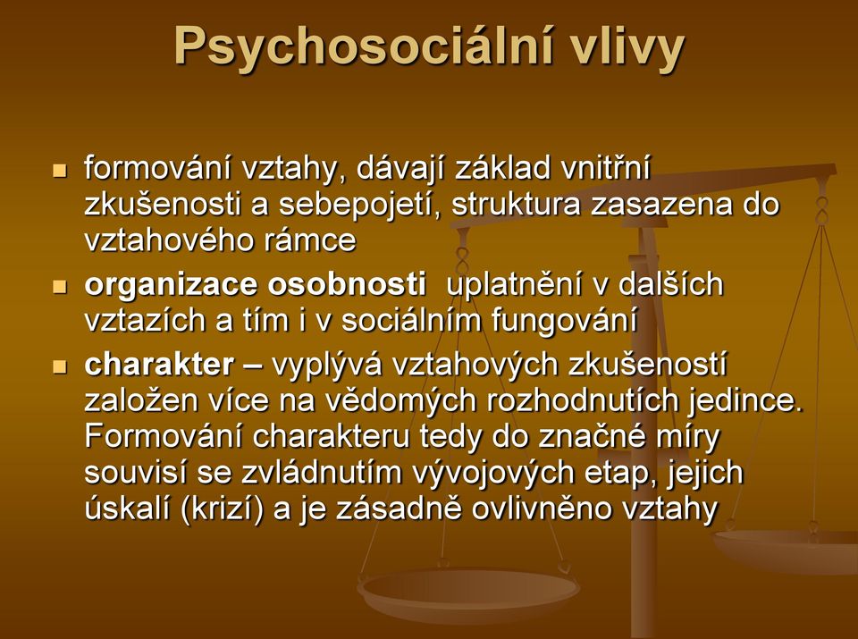 charakter vyplývá vztahových zkušeností založen více na vědomých rozhodnutích jedince.