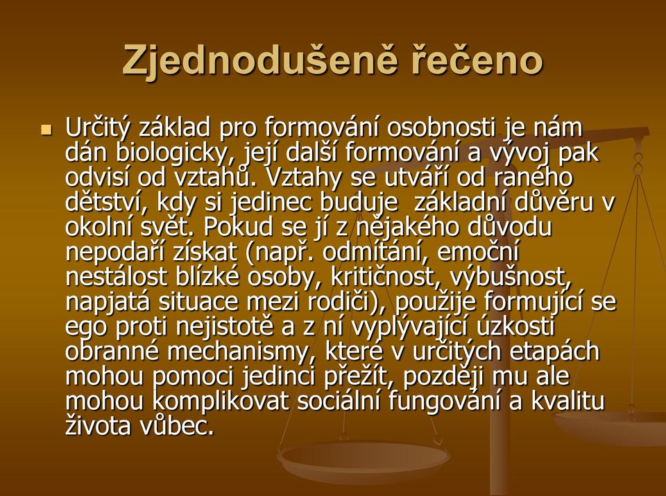 odmítání, emoční nestálost blízké osoby, kritičnost, výbušnost, napjatá situace mezi rodiči), použije formující se ego proti nejistotě a z ní