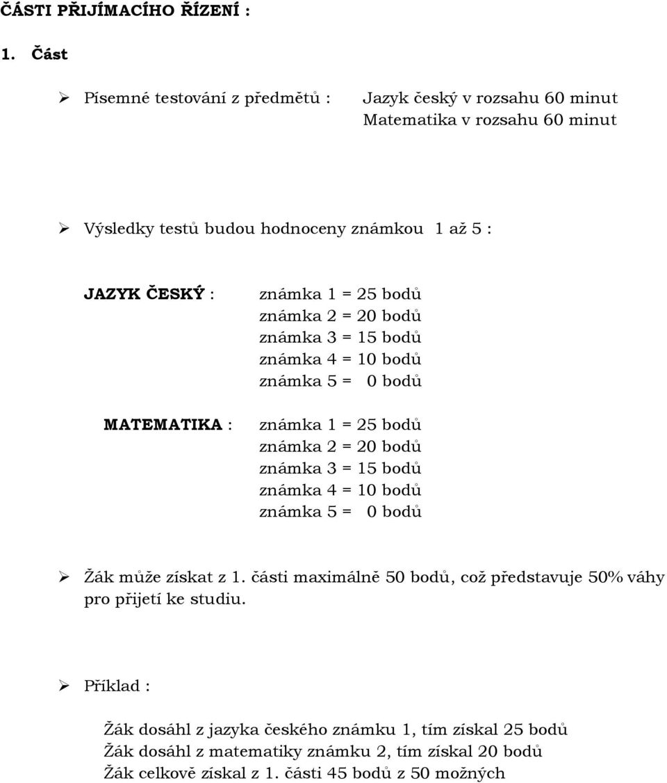 MATEMATIKA : známka 1 = 25 bodů známka 2 = 20 bodů známka 3 = 15 bodů známka 4 = 10 bodů známka 5 = 0 bodů známka 1 = 25 bodů známka 2 = 20 bodů známka 3 = 15 bodů