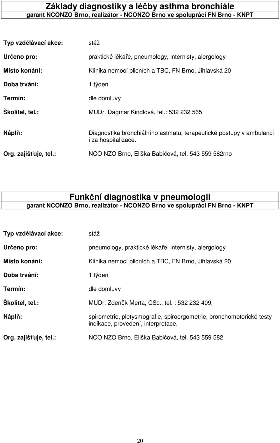 : Diagnostika bronchiálního astmatu, terapeutické postupy v ambulanci i za hospitalizace. NCO NZO Brno, Eliška Babičová, tel.