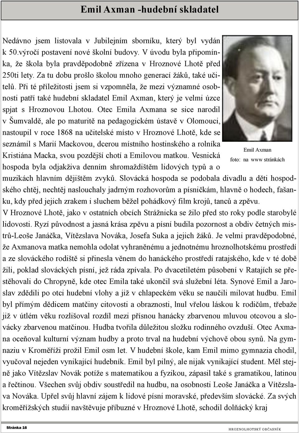 Při té příležitosti jsem si vzpomněla, že mezi významné osobnosti patří také hudební skladatel Emil Axman, který je velmi úzce spjat s Hroznovou Lhotou.