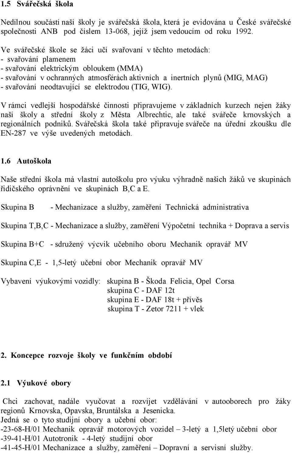 svařování neodtavující se elektrodou (TIG, WIG).