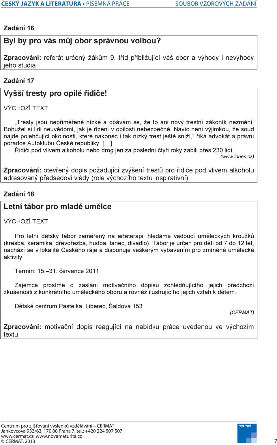 Navíc není výjimkou, že soud najde poleh ující okolnosti, které nakonec i tak nízký trest ješt sníží, íká advokát a právní poradce Autoklubu eské republiky.