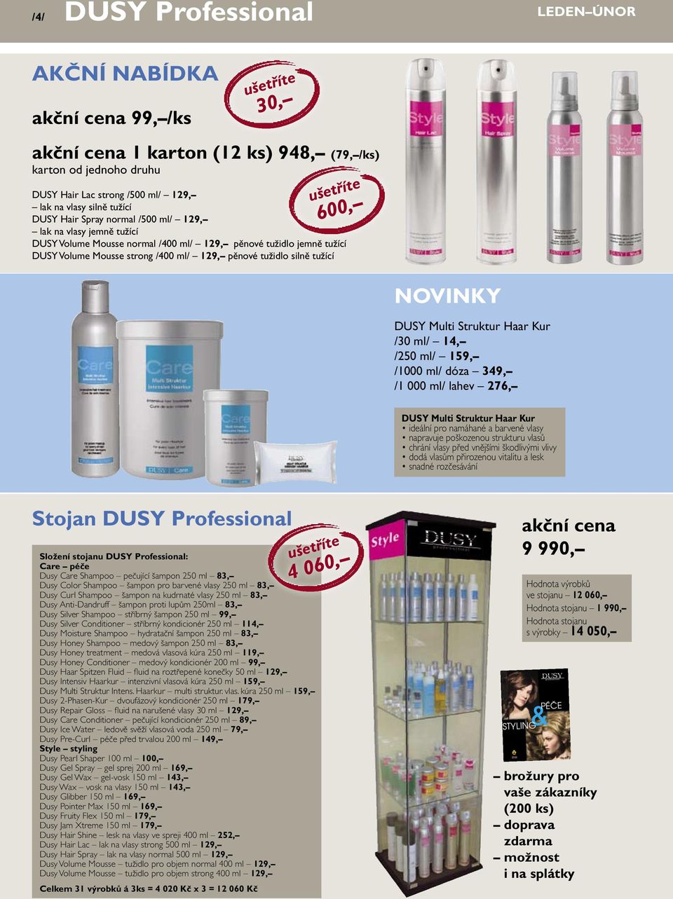 600, NOVINKY DUSY Multi Struktur Haar Kur /30 ml/ 14, /250 ml/ 159, /1000 ml/ dóza 349, /1 000 ml/ lahev 276, DUSY Multi Struktur Haar Kur ideální pro namáhané a barvené vlasy napravuje poškozenou