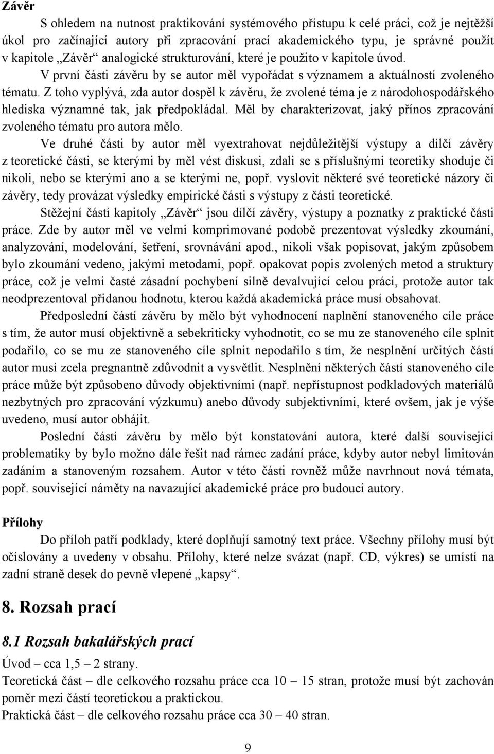 Z toho vyplývá, zda autor dospěl k závěru, že zvolené téma je z národohospodářského hlediska významné tak, jak předpokládal.