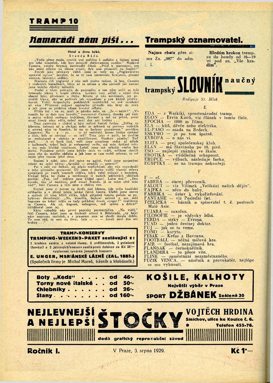 " Zmrzlí jako pěnkavy vlékli jsme se tedy na Poglavárstvo úpravné opčiiie". myslím, že se to tam jmenovalo Kraljevci, pitomá vesnice, lakotníci sedláci.