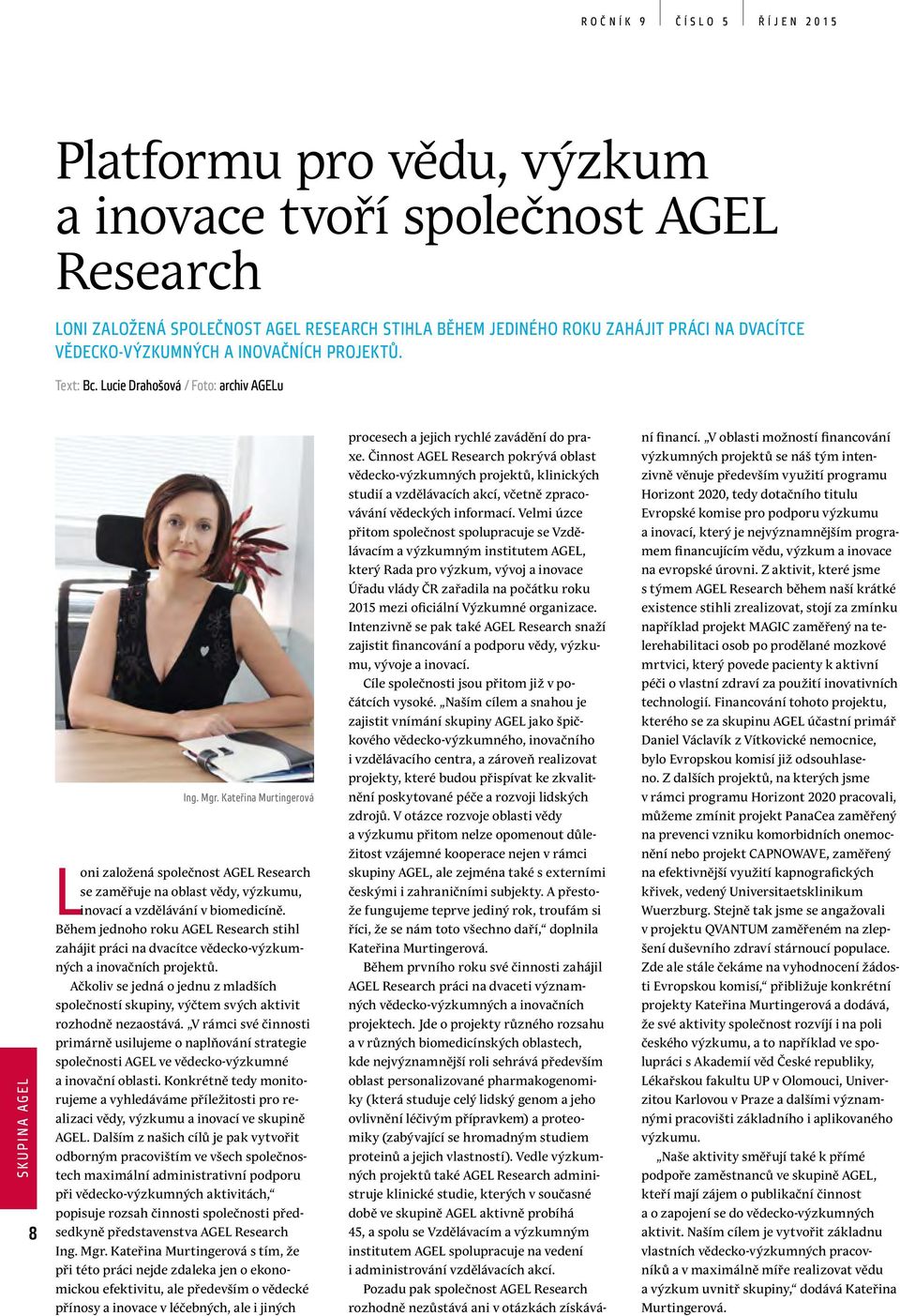 Kateřina Murtingerová Loni založená společnost AGEL Research se zaměřuje na oblast vědy, výzkumu, inovací a vzdělávání v biomedicíně.
