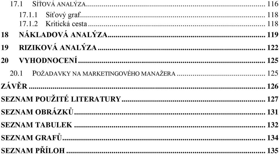 1 POŽADAVKY NA MARKETINGOVÉHO MANAŽERA... 125 ZÁVĚR... 126 SEZNAM POUŽITÉ LITERATURY.