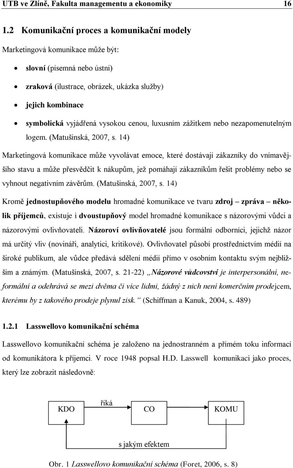 cenou, luxusním zážitkem nebo nezapomenutelným logem. (Matušínská, 2007, s.