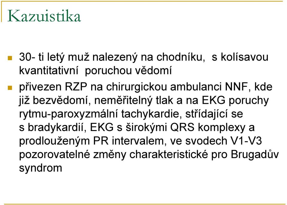 poruchy rytmu-paroxyzmální tachykardie, střídající se s bradykardií, EKG s širokými QRS