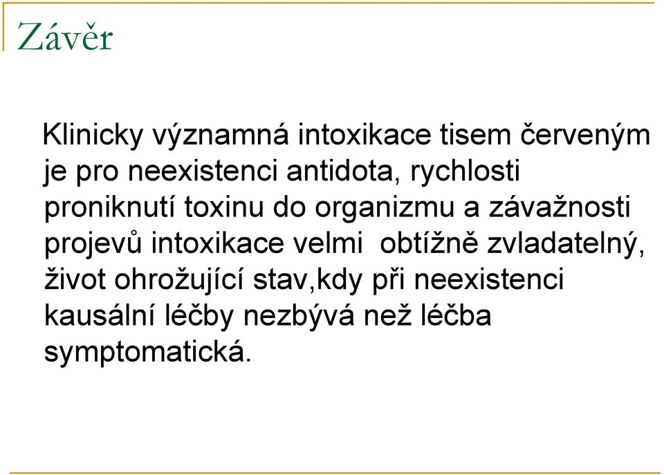 závažnosti projevů intoxikace velmi obtížně zvladatelný, život