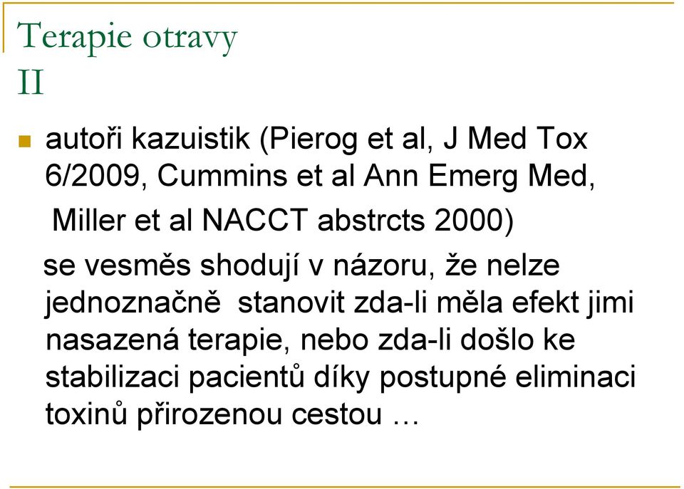 že nelze jednoznačně stanovit zda-li měla efekt jimi nasazená terapie, nebo