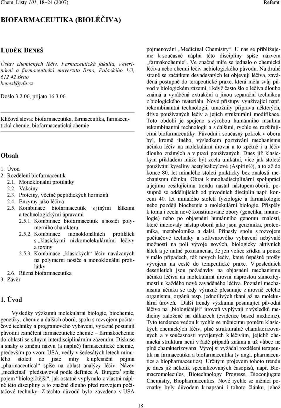 4. Enzymy jako léčiva 2.5. Kombinace biofarmaceutik s jinými látkami a technologickými úpravami 2.5.1. Kombinace biofarmaceutik s nosiči polymerního charakteru 2.5.2. Kombinace monoklonálních protilátek s klasickými nízkomolekulárními léčivy a toxíny 2.