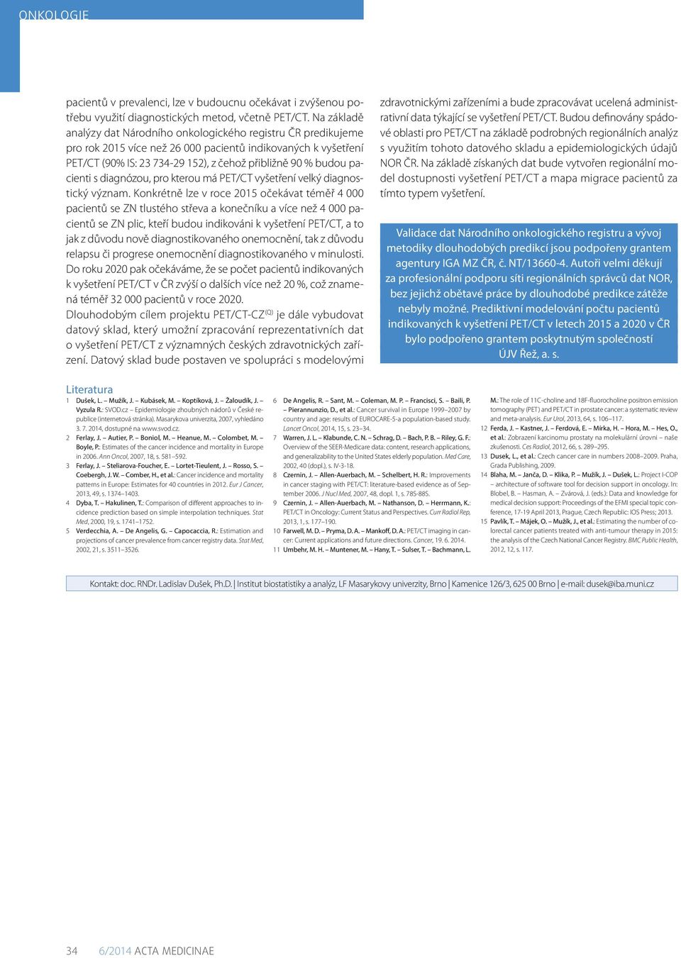 pacienti s diagnózou, pro kterou má PET/CT vyšetření velký diagnostický význam.