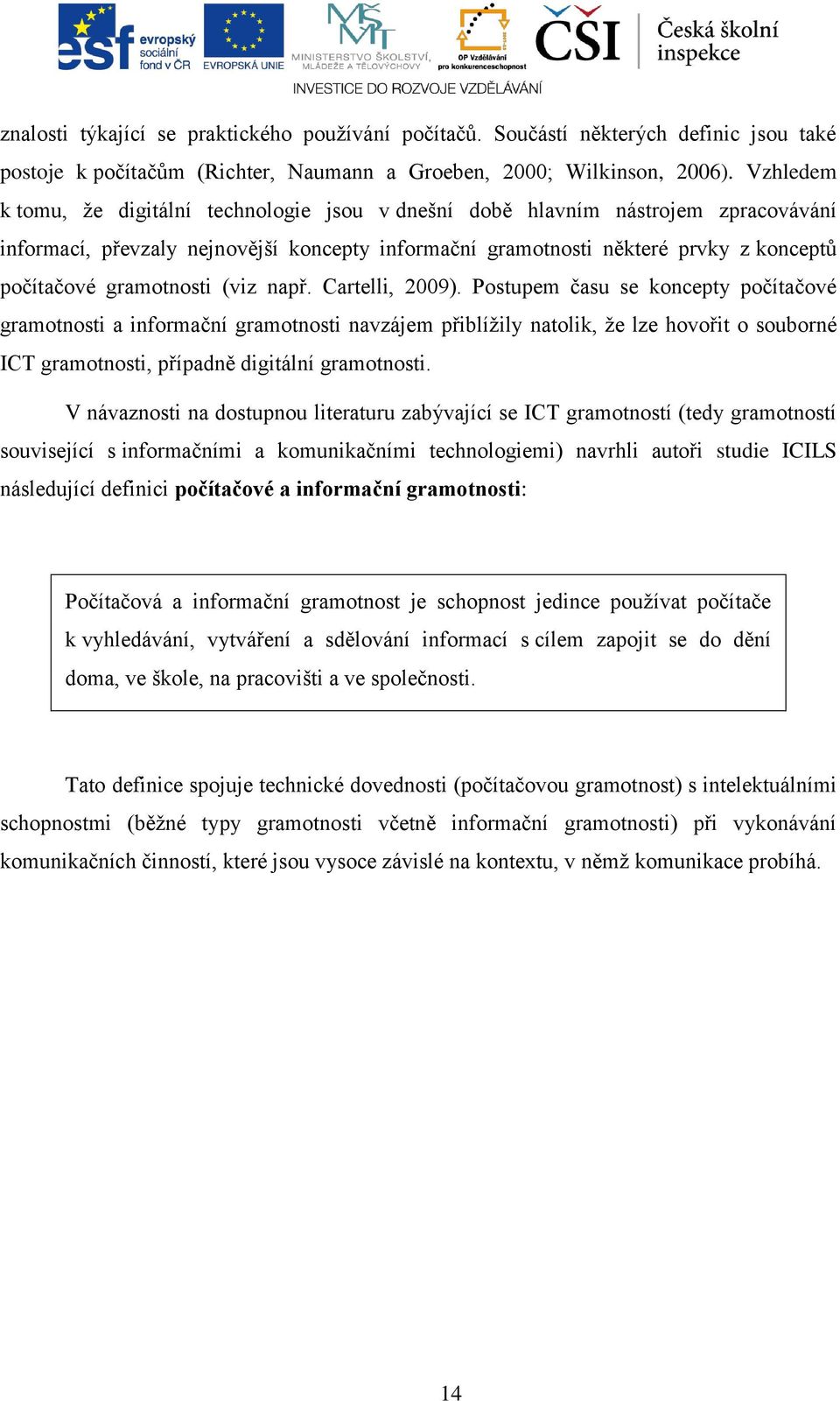 gramotnosti (viz např. Cartelli, 2009).