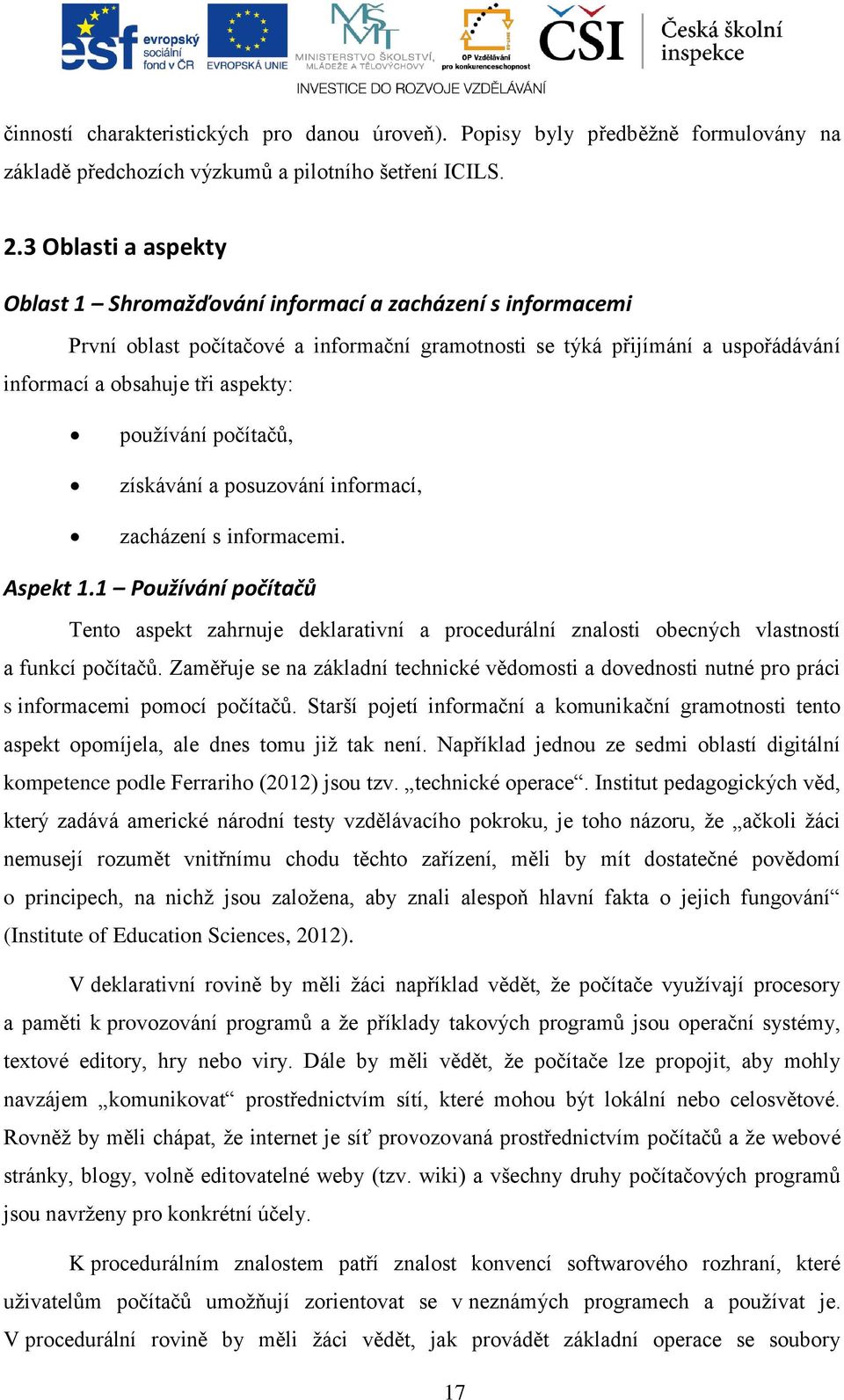 používání počítačů, získávání a posuzování informací, zacházení s informacemi. Aspekt 1.