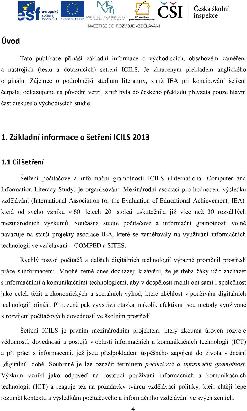 studie. 1. Základní informace o šetření ICILS 2013 1.