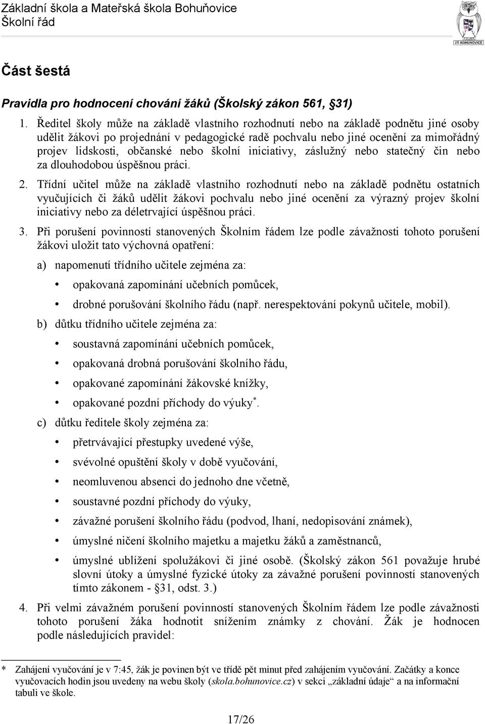 nebo školní iniciativy, záslužný nebo statečný čin nebo za dlouhodobou úspěšnou práci. 2.