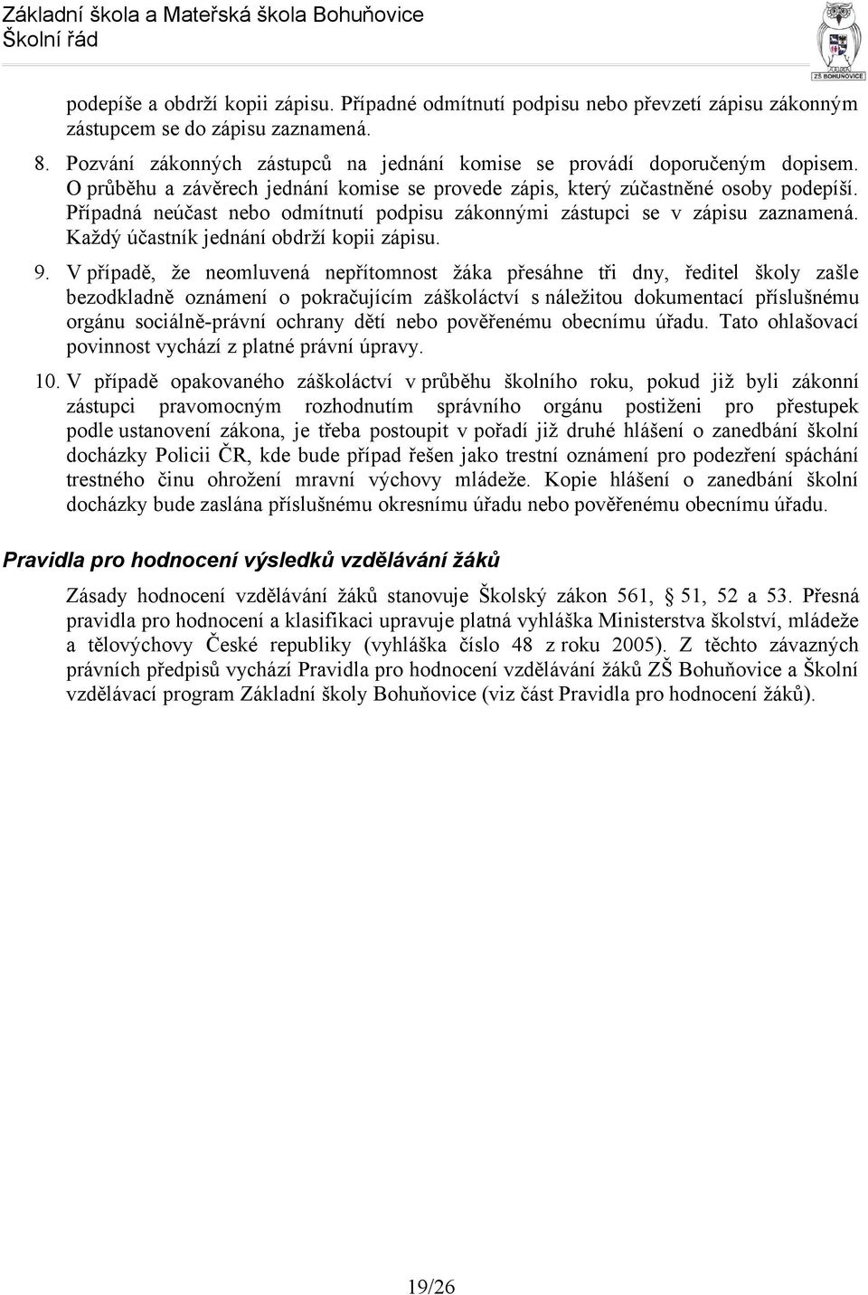 Případná neúčast nebo odmítnutí podpisu zákonnými zástupci se v zápisu zaznamená. Každý účastník jednání obdrží kopii zápisu. 9.