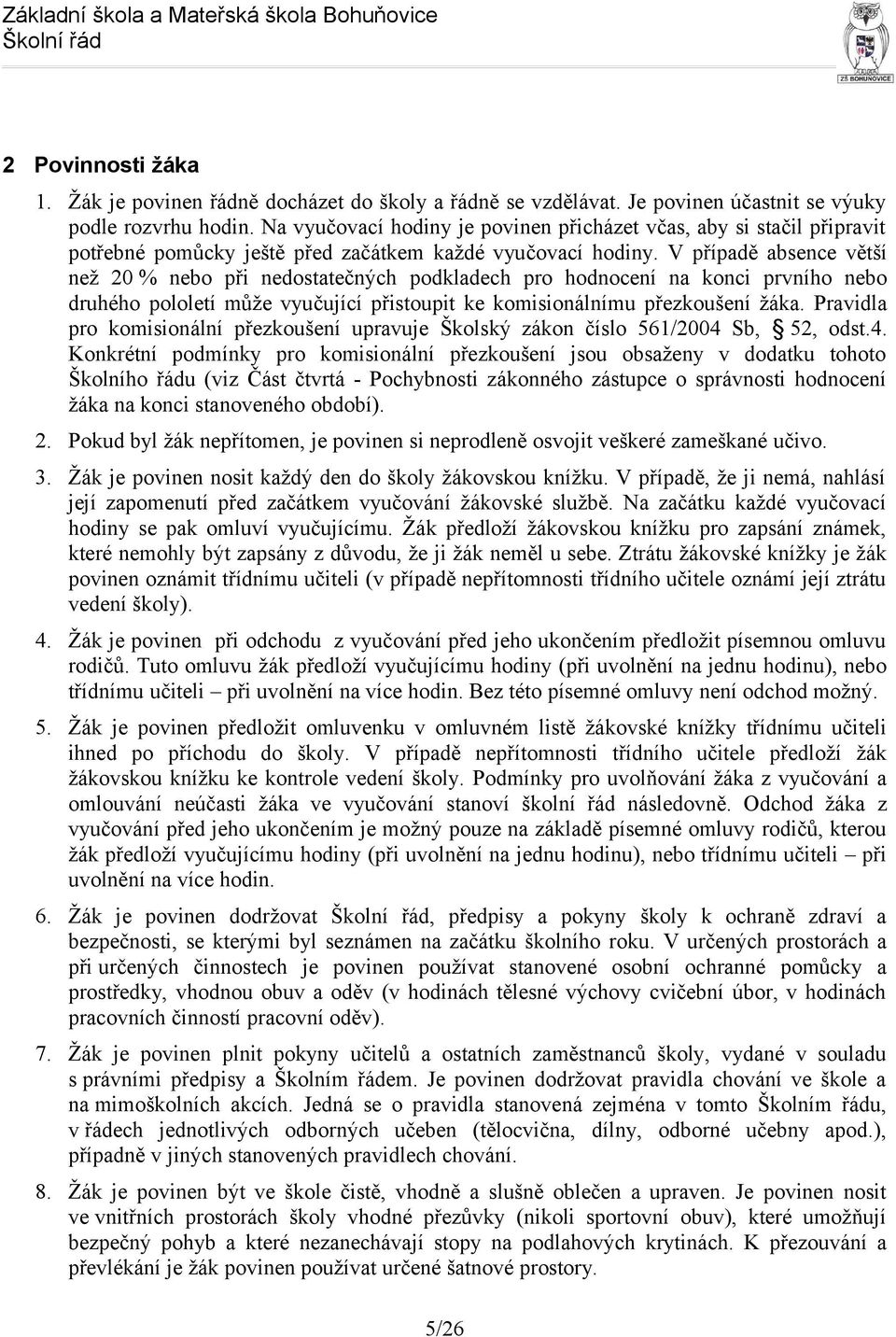 V případě absence větší než 20 % nebo při nedostatečných podkladech pro hodnocení na konci prvního nebo druhého pololetí může vyučující přistoupit ke komisionálnímu přezkoušení žáka.