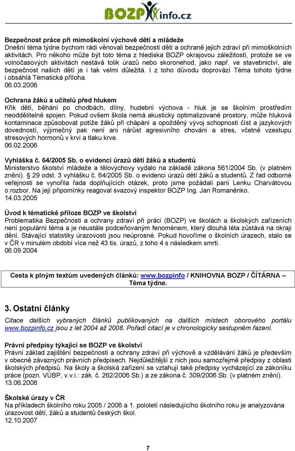 ve stavebnictví, ale bezpečnost našich dětí je i tak velmi důležitá. I z toho důvodu doprovází Téma tohoto týdne i obsáhlá Tématická příloha.