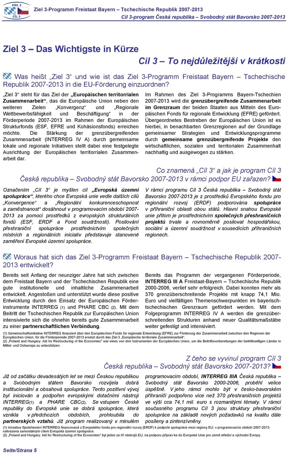 Förderperiode 2007-2013 im Rahmen der Europäischen Strukturfonds (ESF, EFRE und Kohäsionsfonds) erreichen möchte.