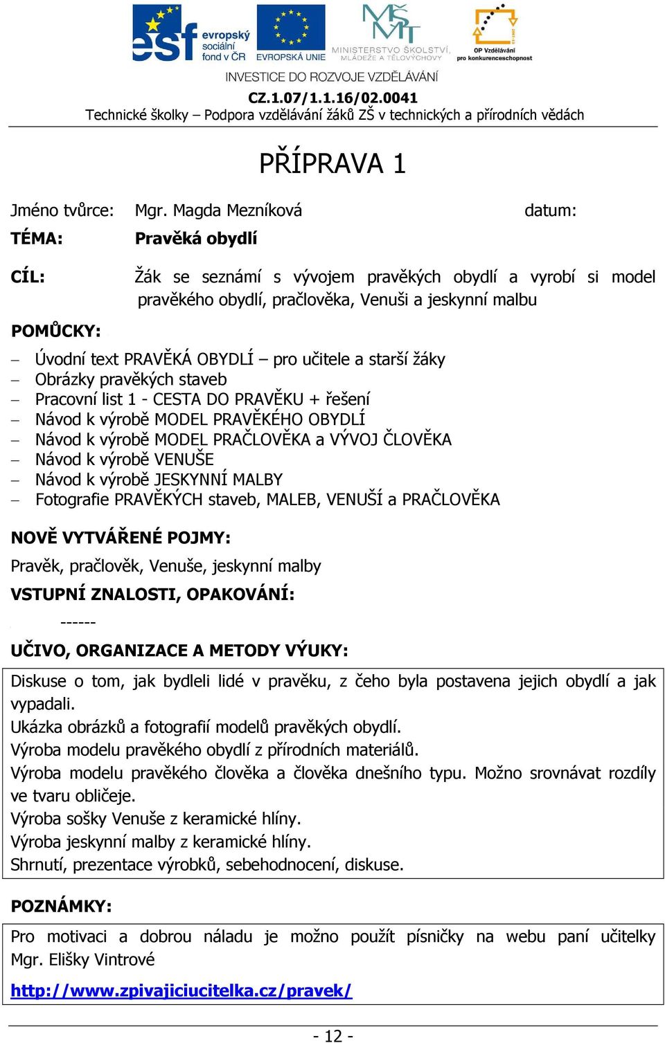 pro učitele a starší žáky Obrázky pravěkých staveb Pracovní list 1 - CESTA DO PRAVĚKU + řešení Návod k výrobě MODEL PRAVĚKÉHO OBYDLÍ Návod k výrobě MODEL PRAČLOVĚKA a VÝVOJ ČLOVĚKA Návod k výrobě